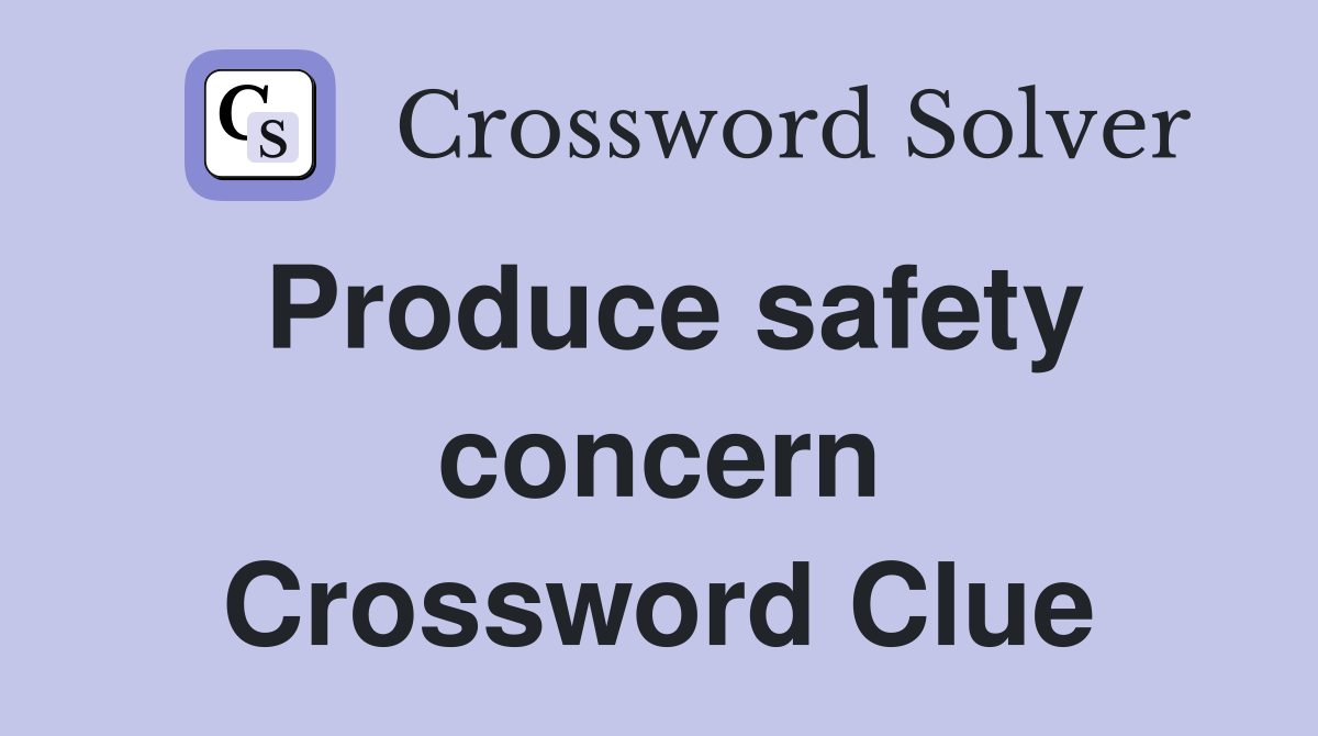 Produce safety concern Crossword Clue