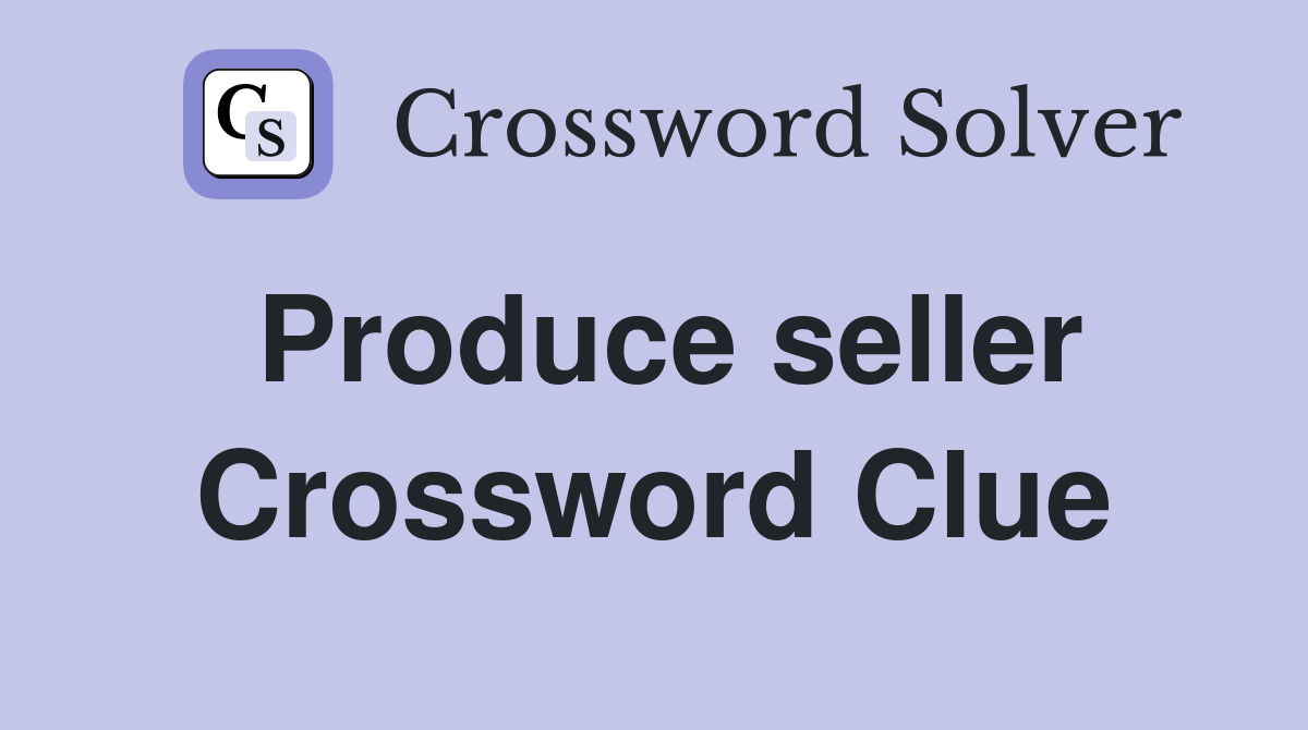 Produce seller Crossword Clue