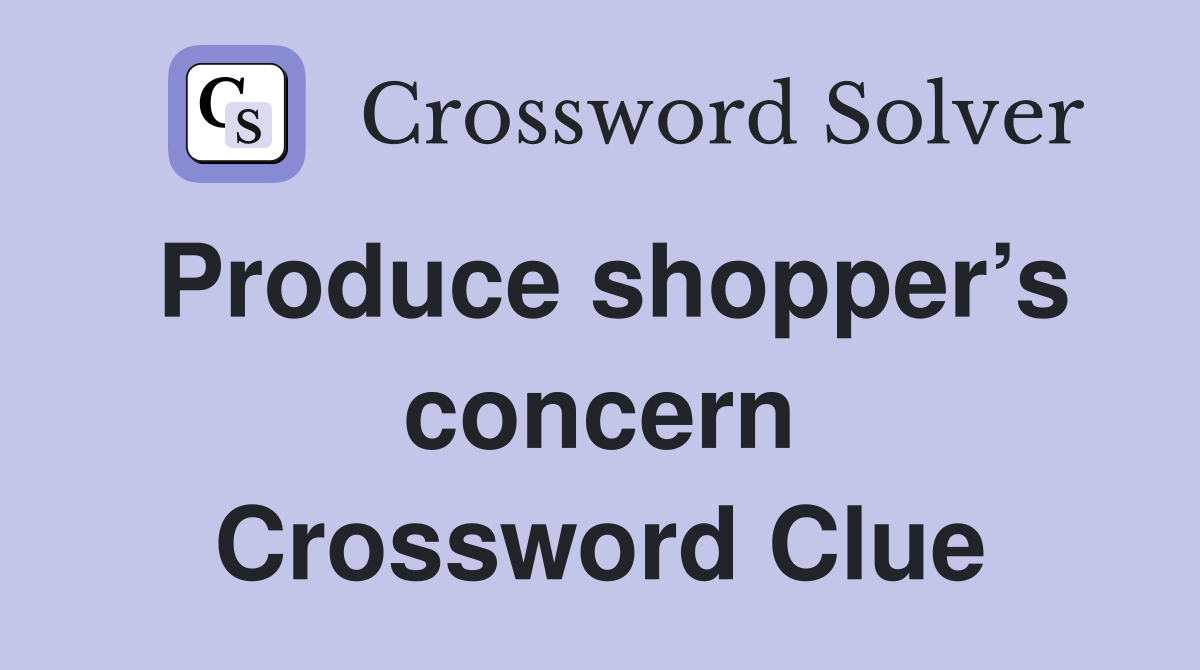 Produce shopper’s concern Crossword Clue