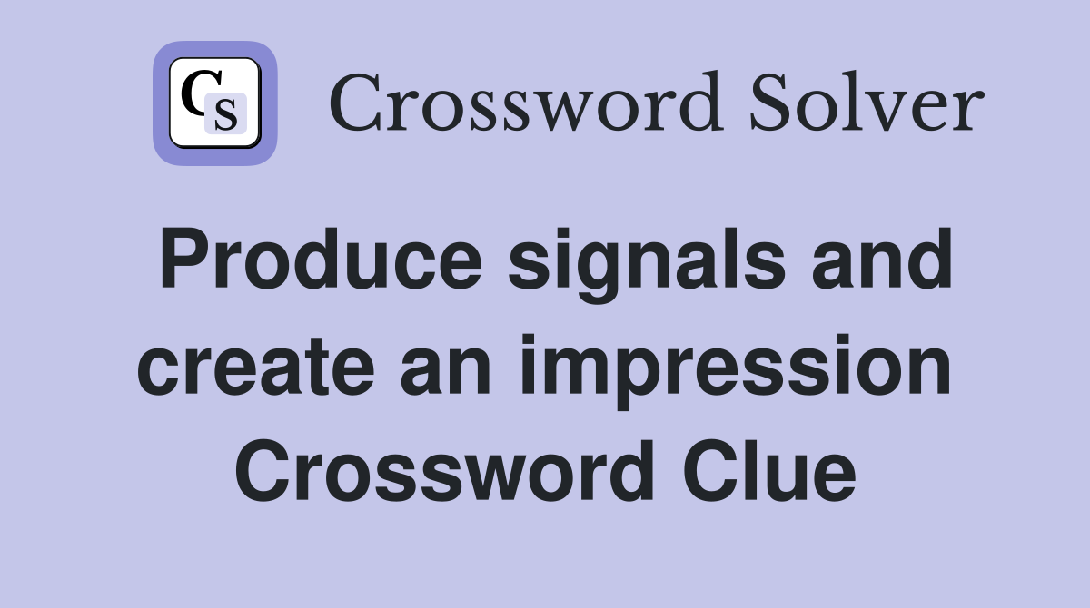 Produce signals and create an impression Crossword Clue