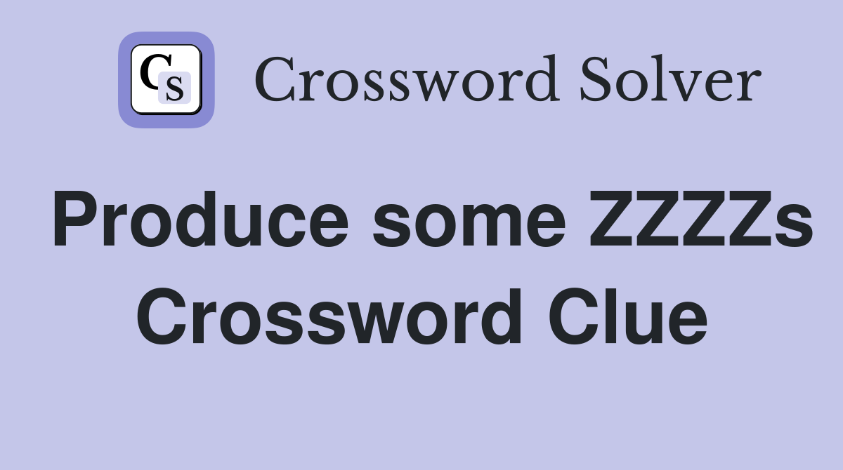 Produce some ZZZZs Crossword Clue