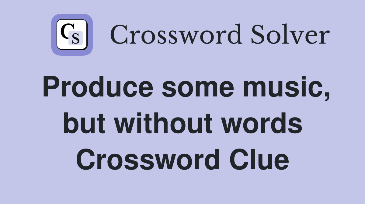 Produce some music, but without words Crossword Clue