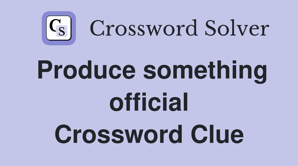 Produce something official Crossword Clue