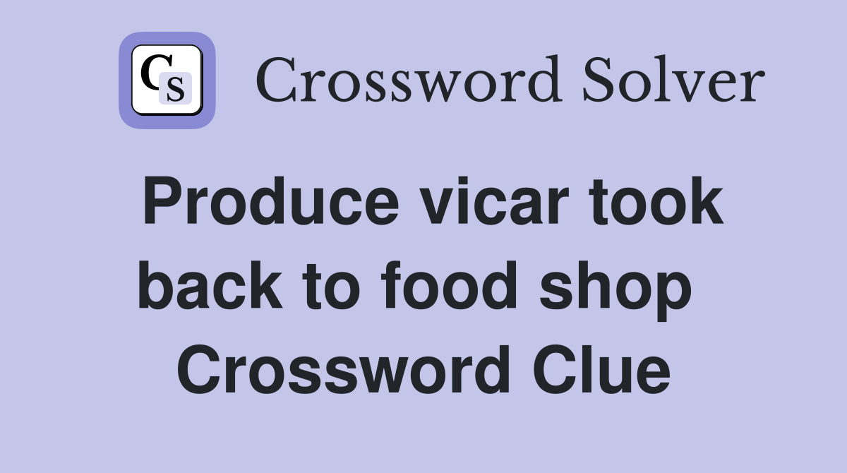 Produce vicar took back to food shop  Crossword Clue