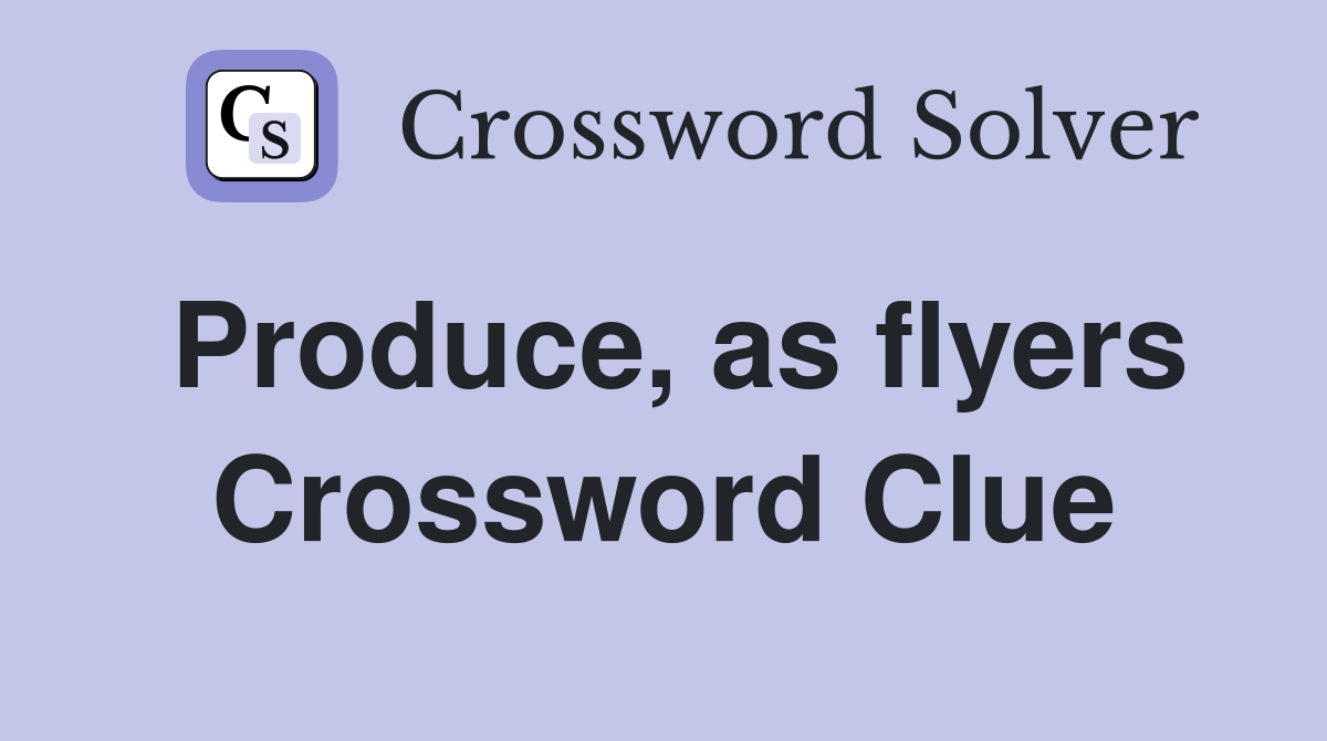 Produce, as flyers Crossword Clue