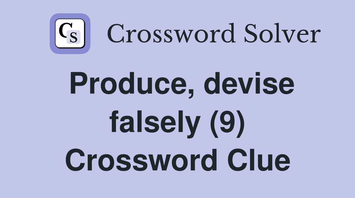 Produce, devise falsely (9) Crossword Clue