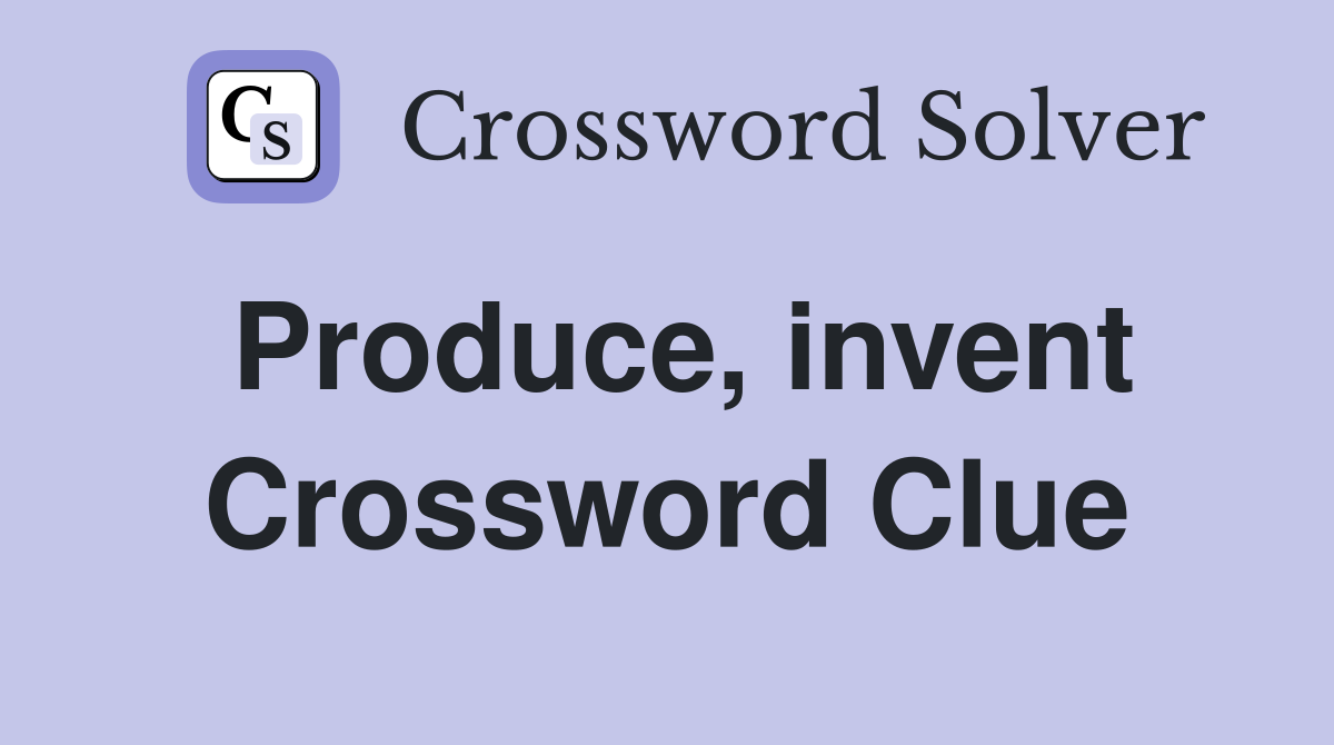 Produce, invent Crossword Clue