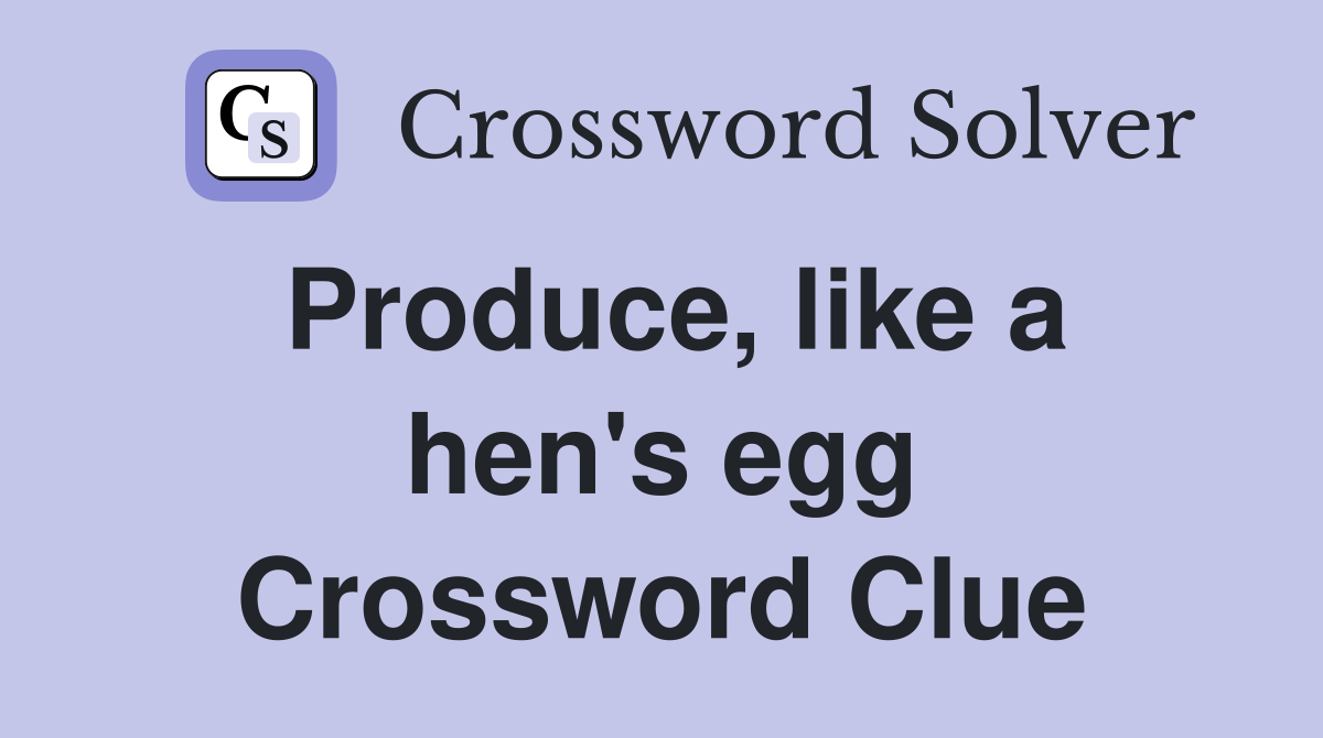 Produce, like a hen's egg Crossword Clue