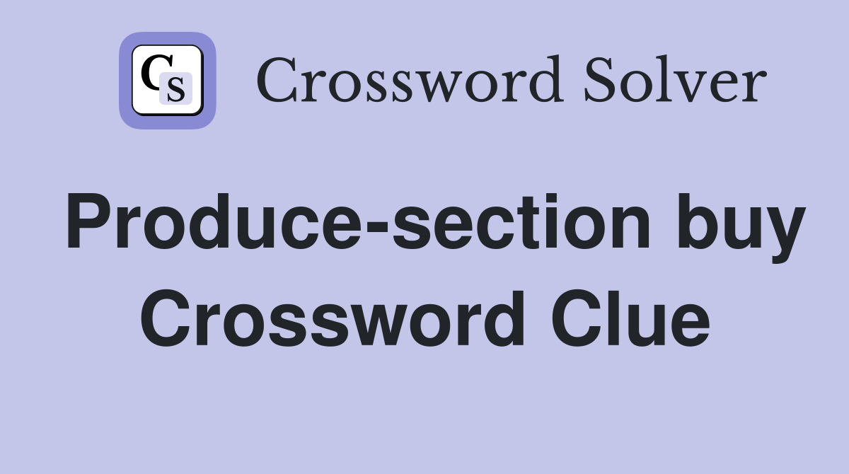 Produce-section buy Crossword Clue