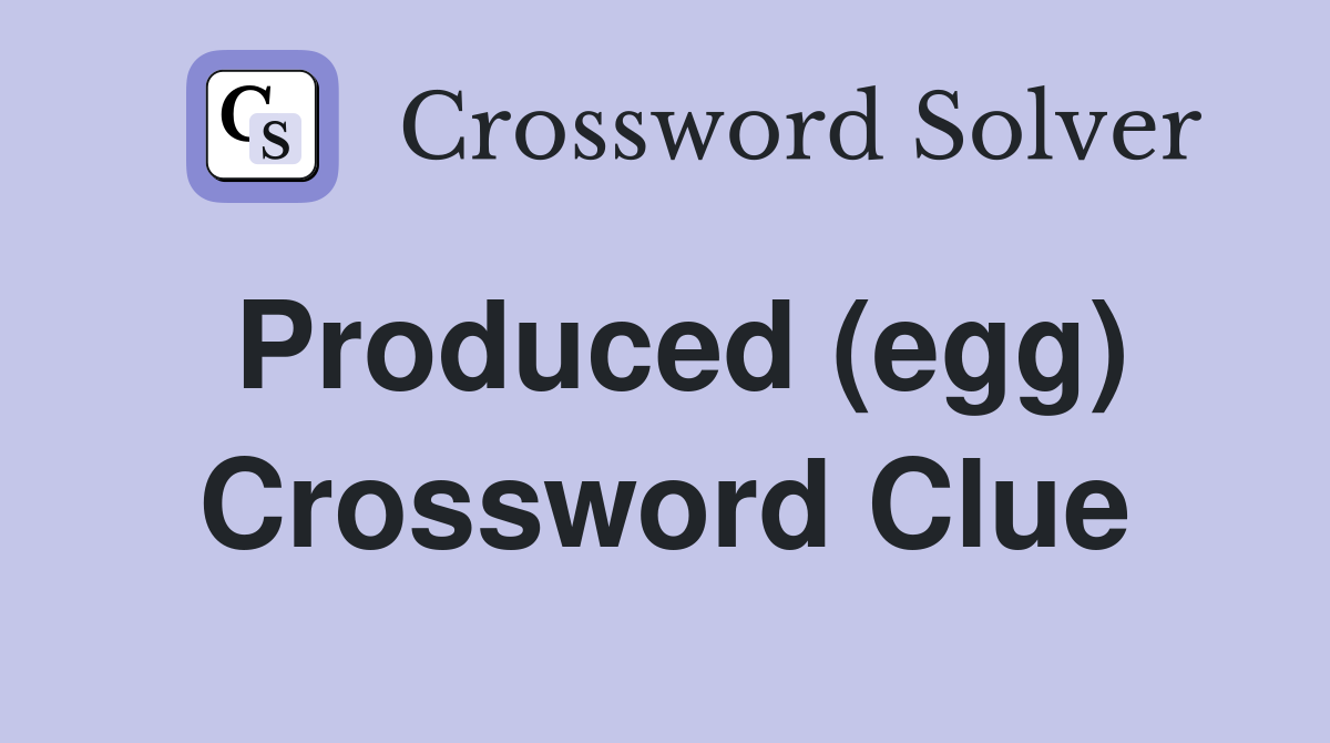 Produced (egg) Crossword Clue