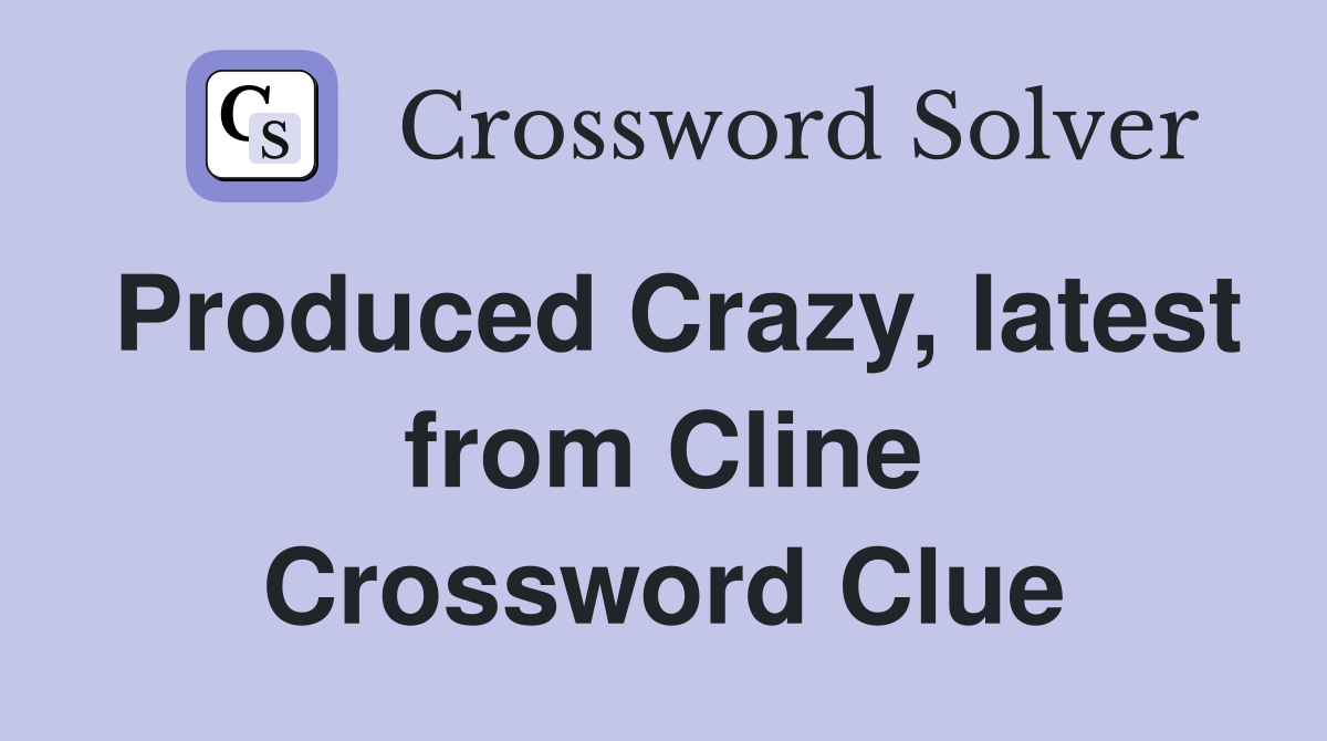 Produced Crazy, latest from Cline Crossword Clue