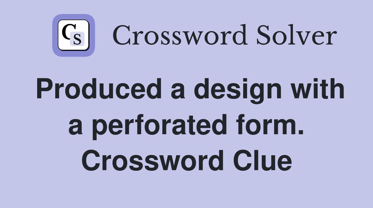 Produced a design with a perforated form. Crossword Clue