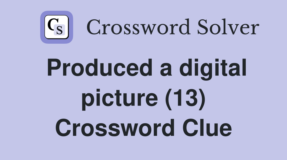 Produced a digital picture (13) Crossword Clue