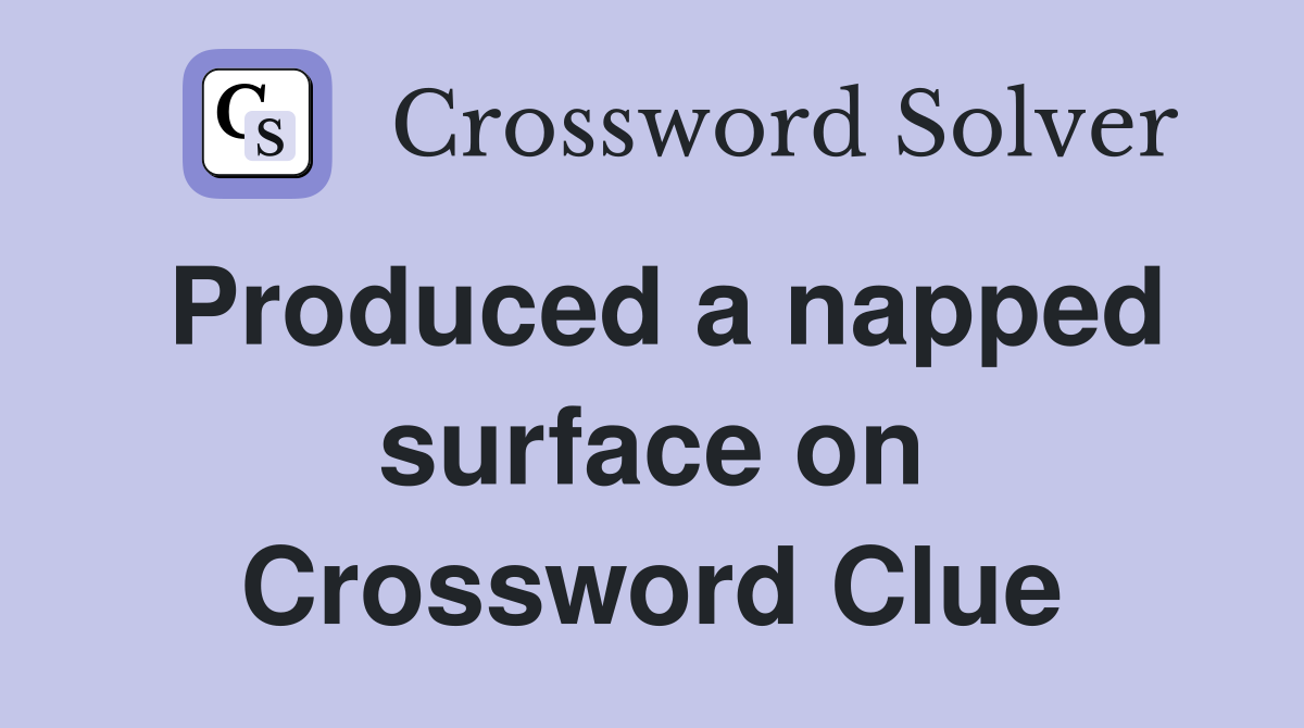 Produced a napped surface on Crossword Clue