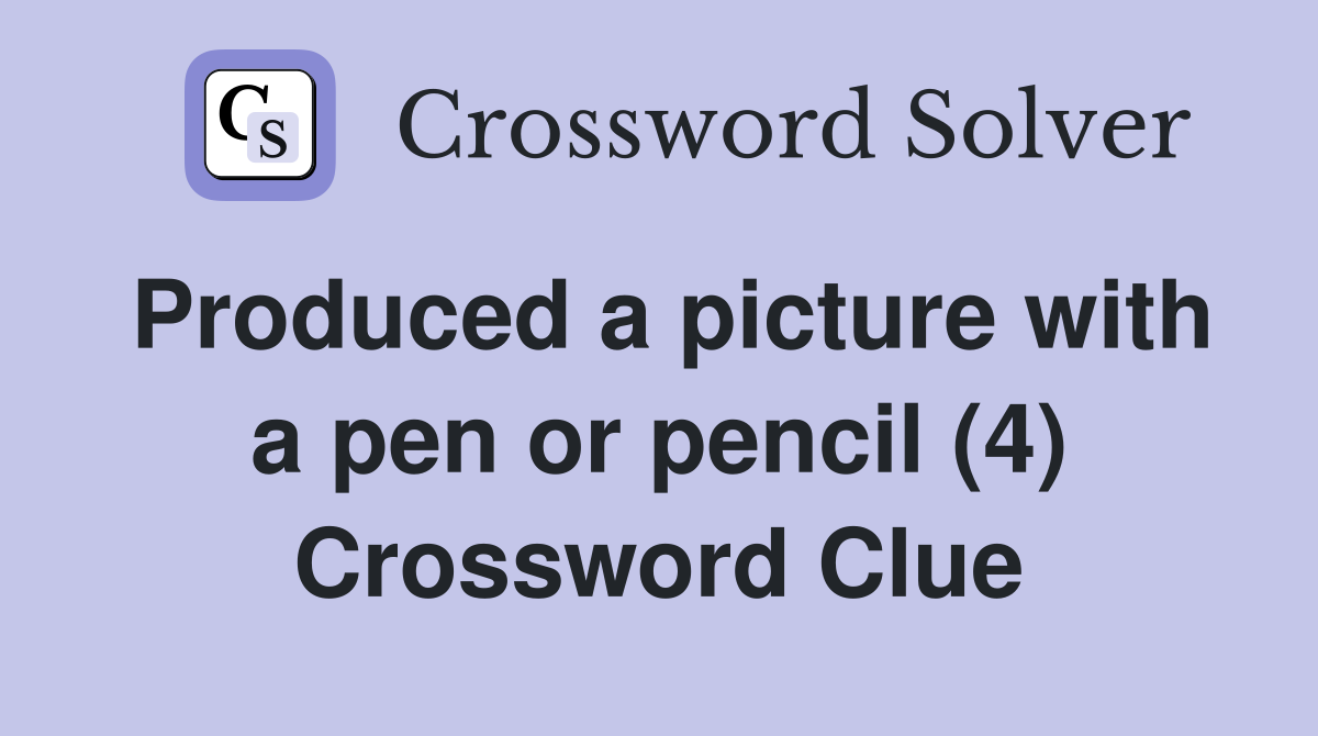 Produced a picture with a pen or pencil (4) Crossword Clue