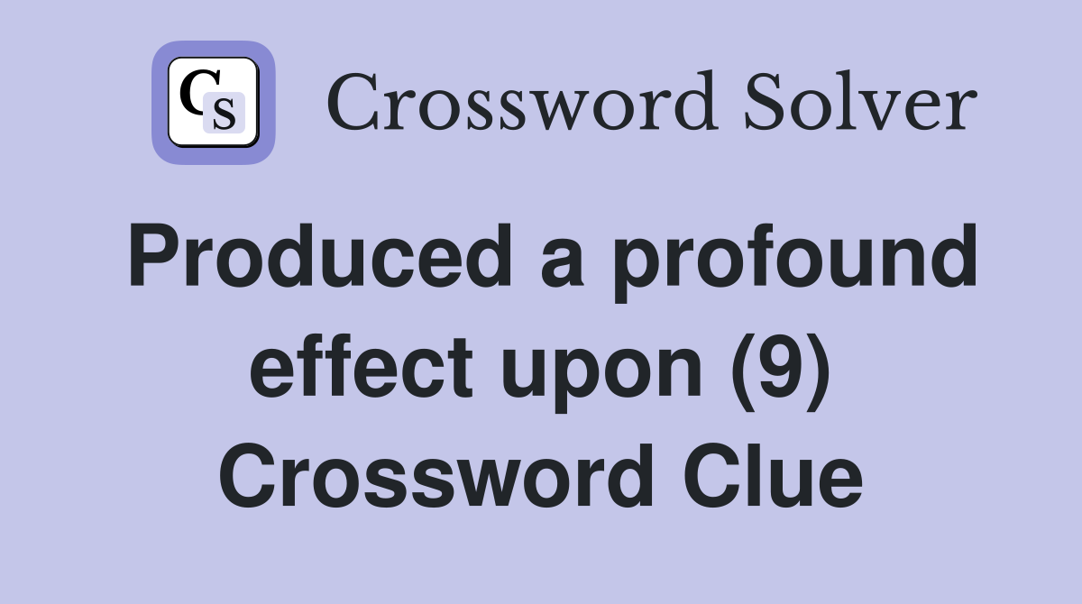 Produced a profound effect upon (9) Crossword Clue