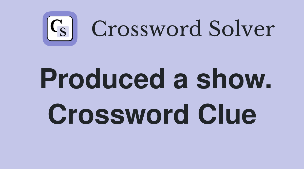 Produced a show. Crossword Clue