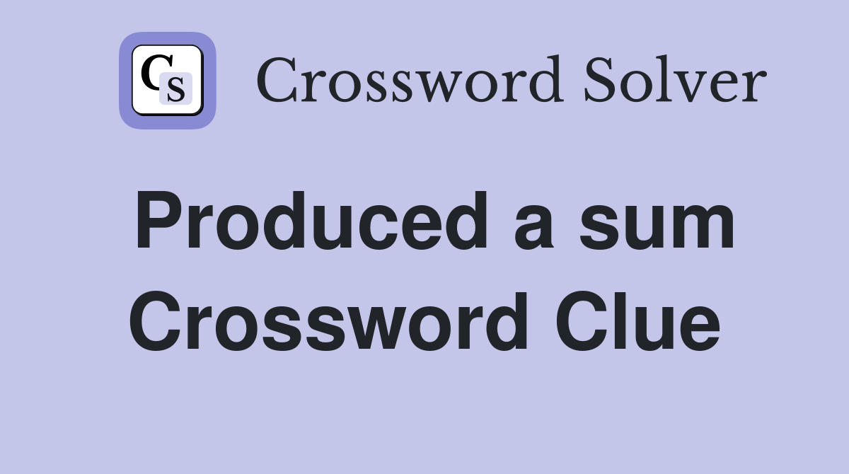 Produced a sum Crossword Clue