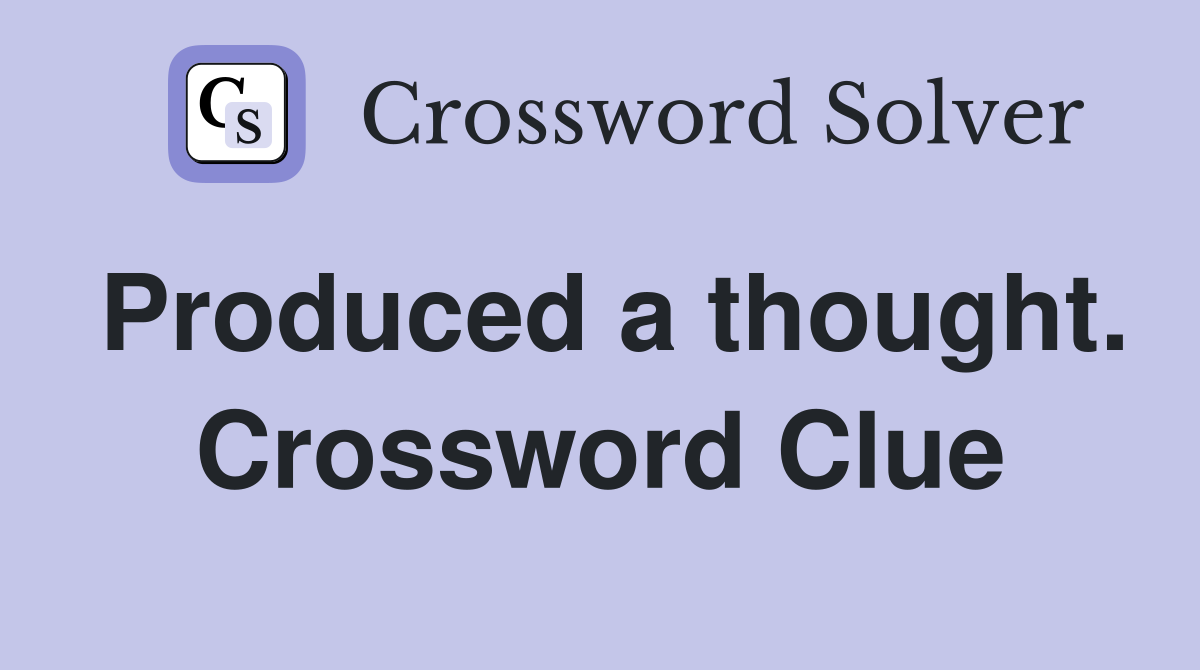 Produced a thought. Crossword Clue