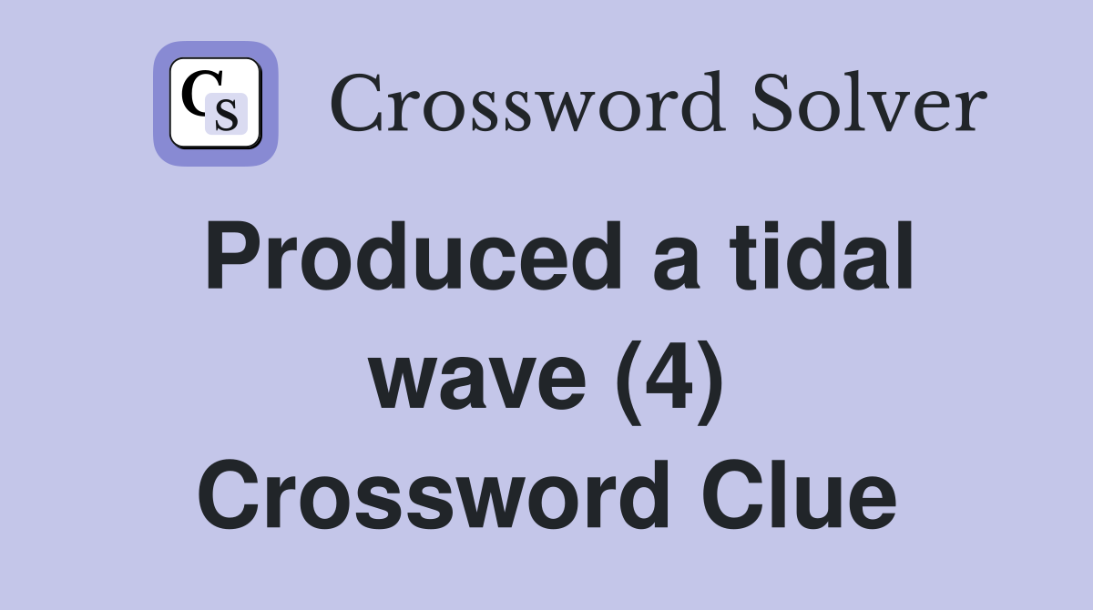 Produced a tidal wave (4) Crossword Clue