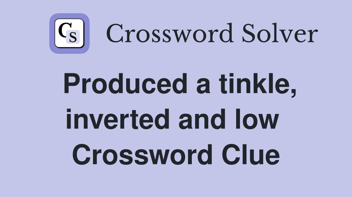 Produced a tinkle, inverted and low  Crossword Clue
