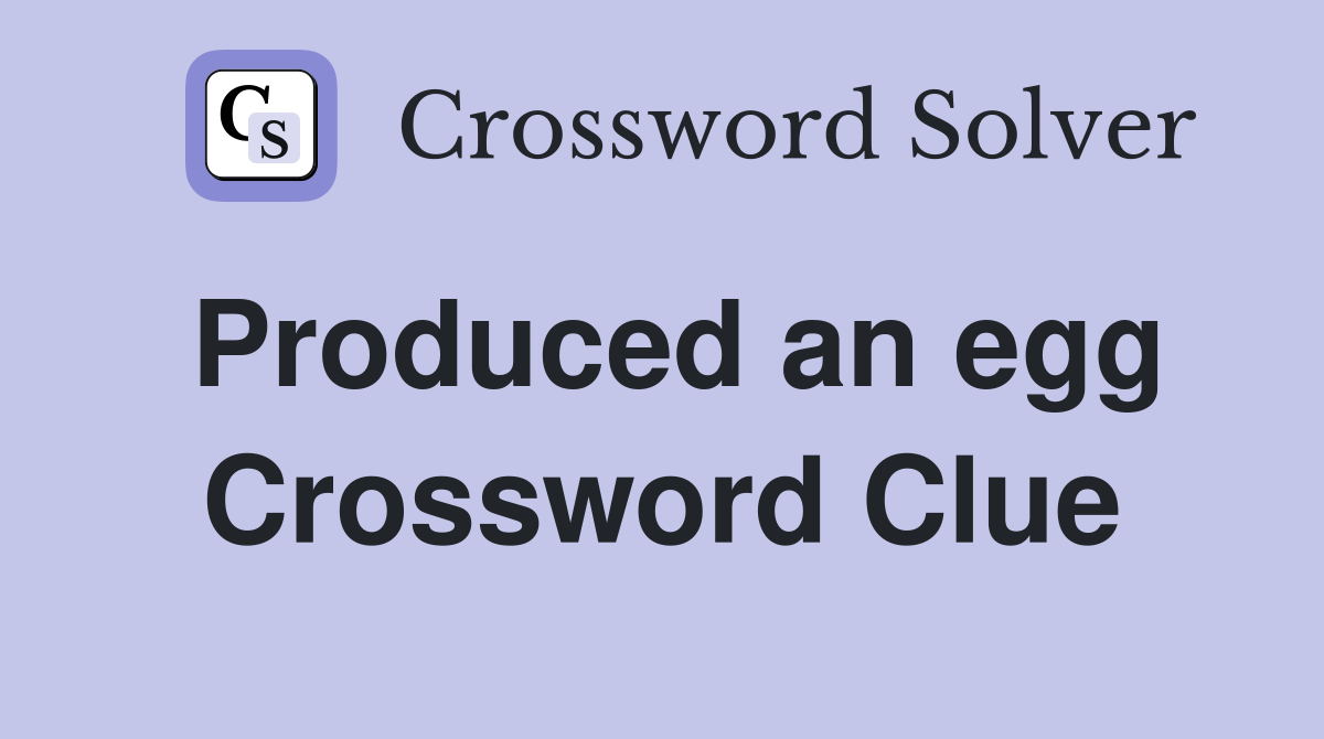 Produced an egg Crossword Clue