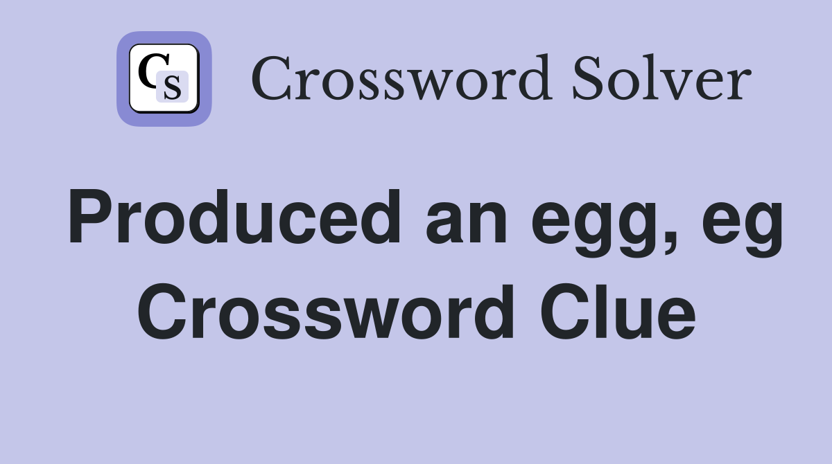 Produced an egg, eg Crossword Clue