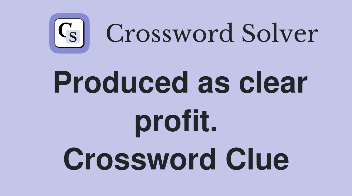 Produced as clear profit. Crossword Clue