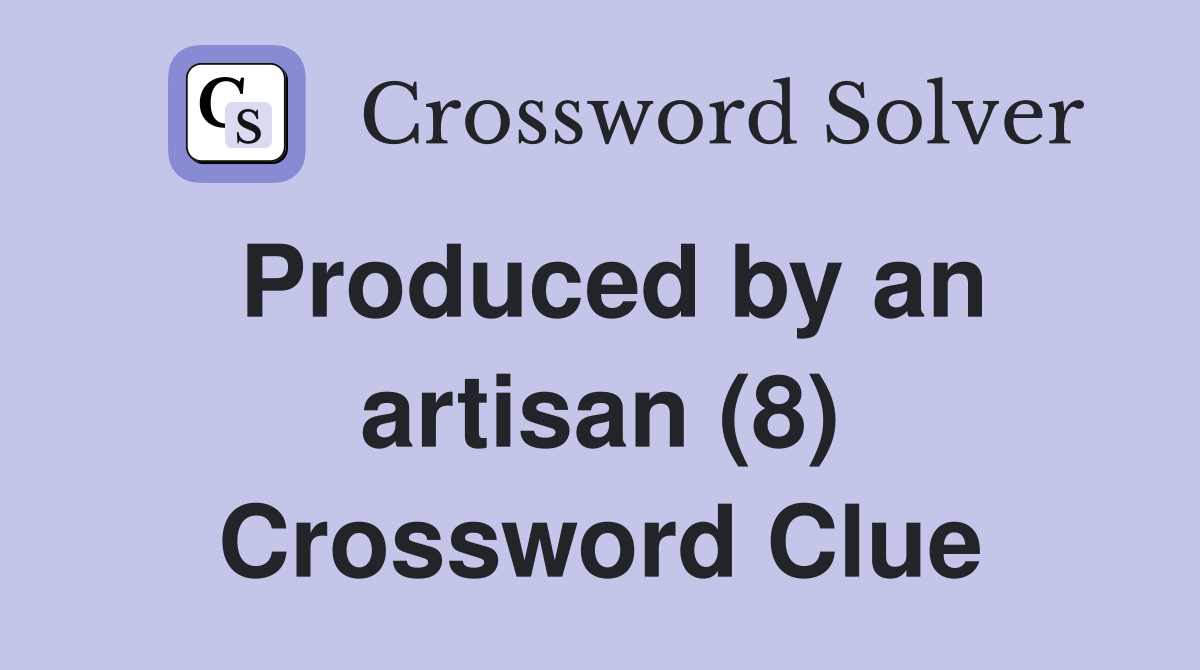 Produced by an artisan (8) Crossword Clue