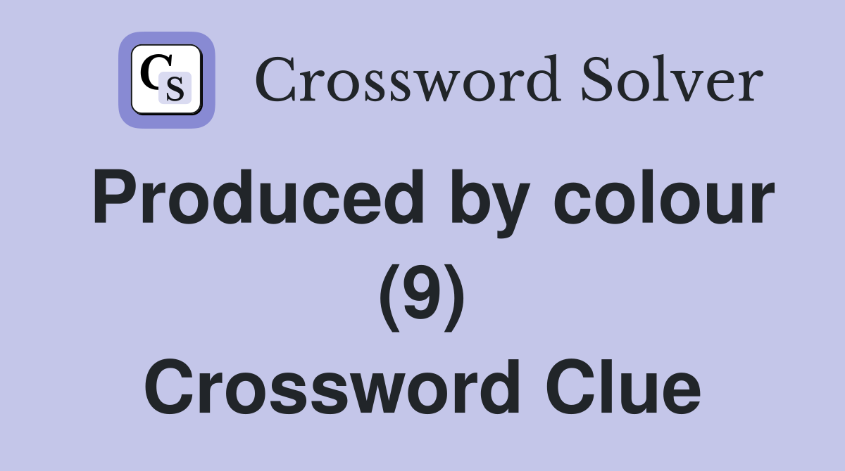 Produced by colour (9) Crossword Clue