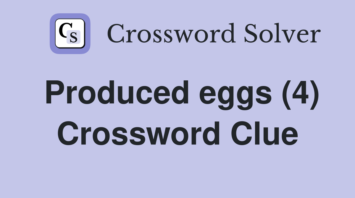 Produced eggs (4) Crossword Clue