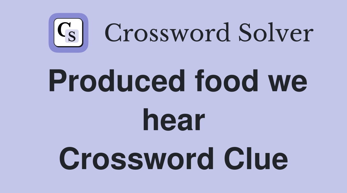 Produced food we hear Crossword Clue