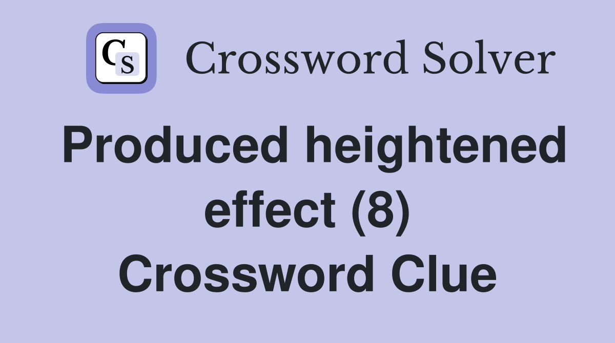 Produced heightened effect (8) Crossword Clue