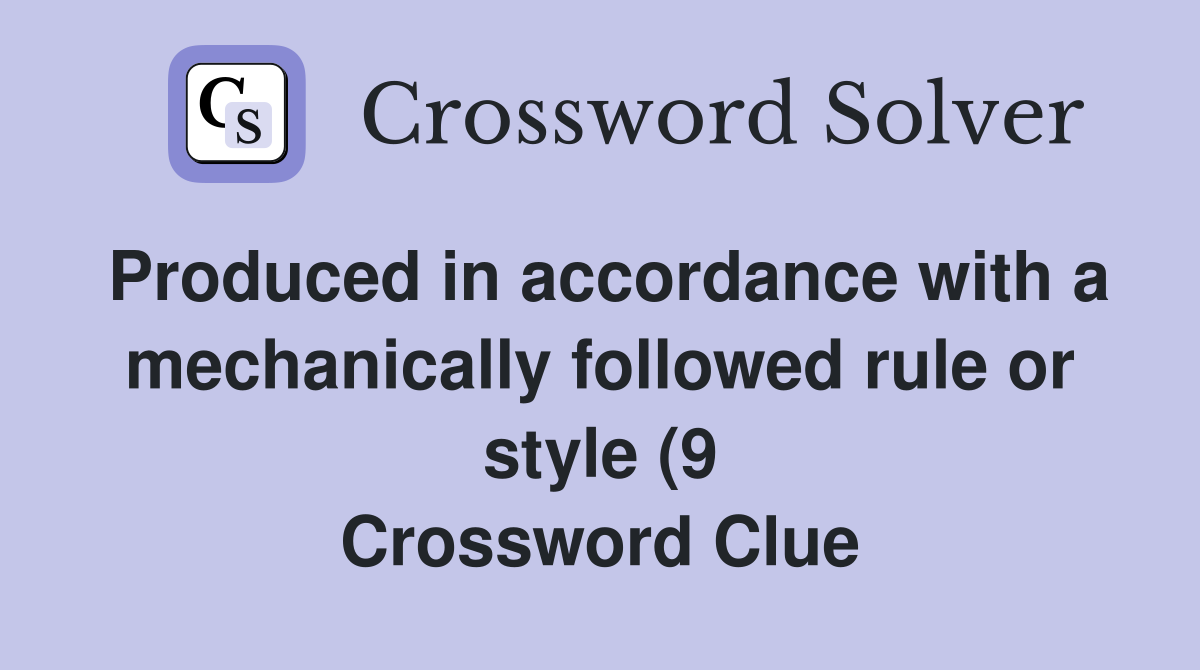Produced in accordance with a mechanically followed rule or style (9 Produced in accordance with a mechanically followed rule or style (9