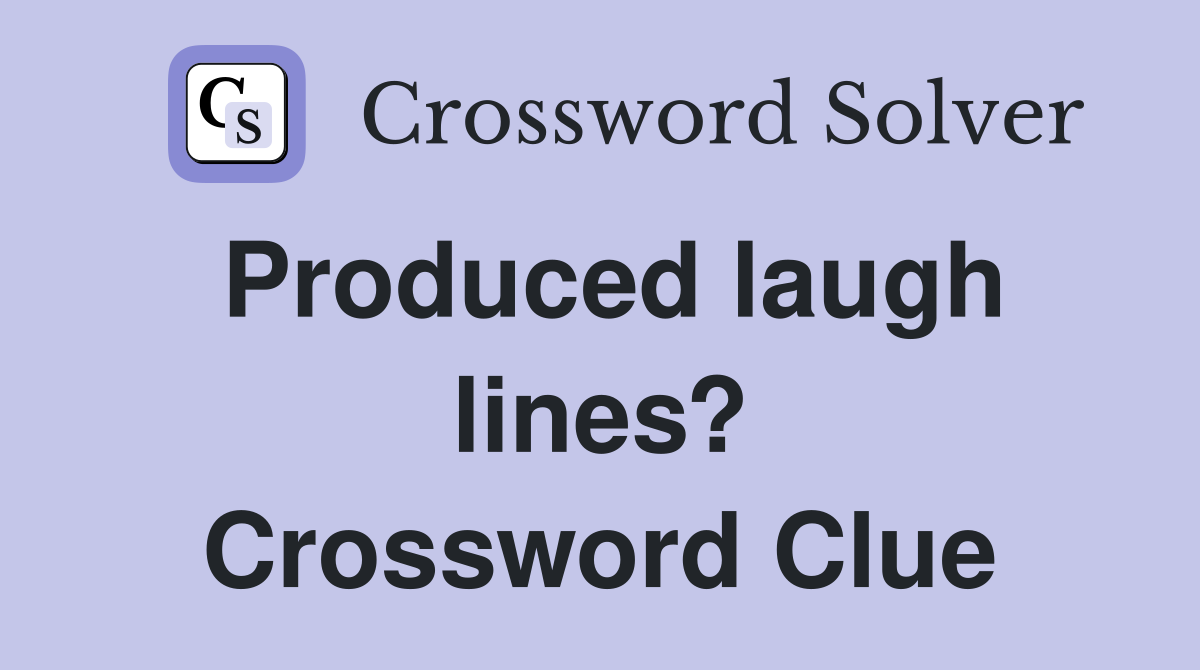 Produced laugh lines? Crossword Clue