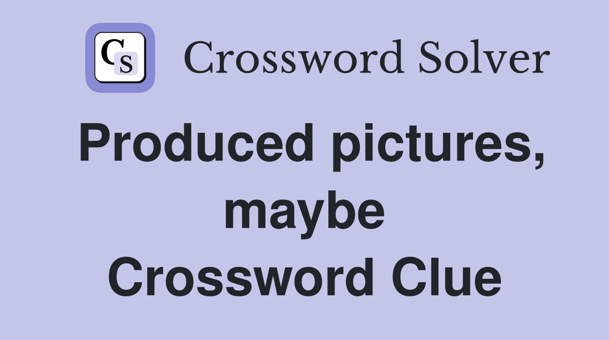 Produced pictures, maybe Crossword Clue
