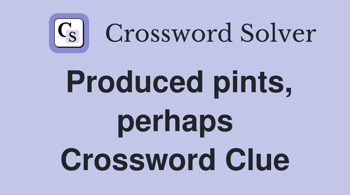 Produced pints, perhaps Crossword Clue