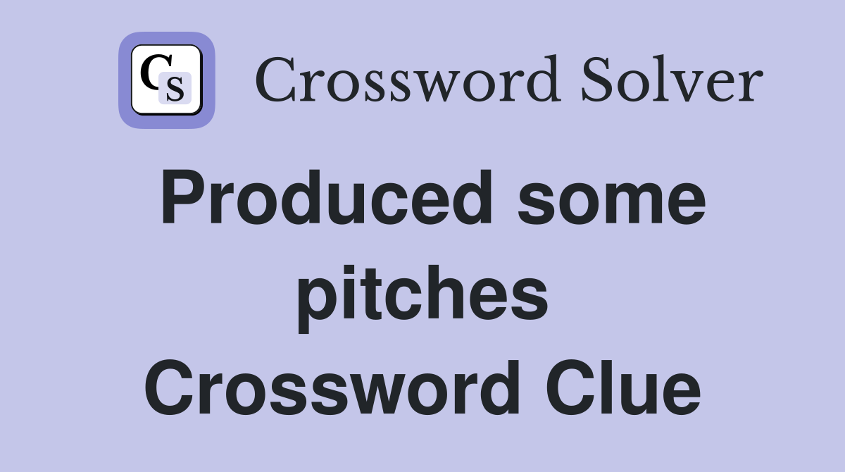 Produced some pitches Crossword Clue