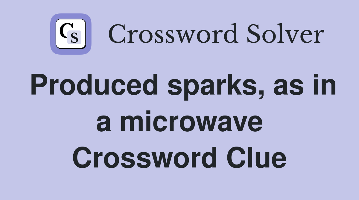Produced sparks, as in a microwave Crossword Clue