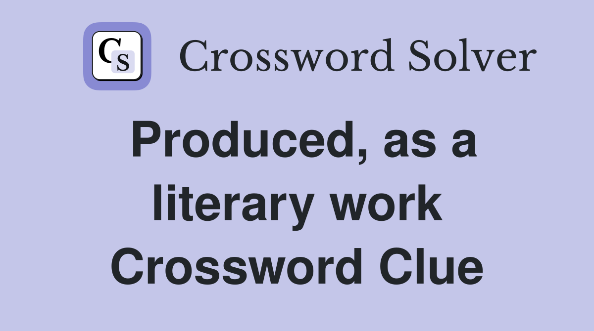 Produced, as a literary work Crossword Clue