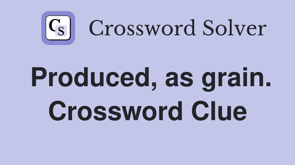 Produced, as grain. Crossword Clue