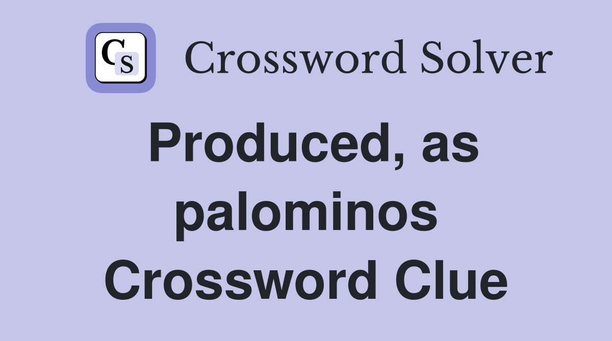 Produced, as palominos Crossword Clue