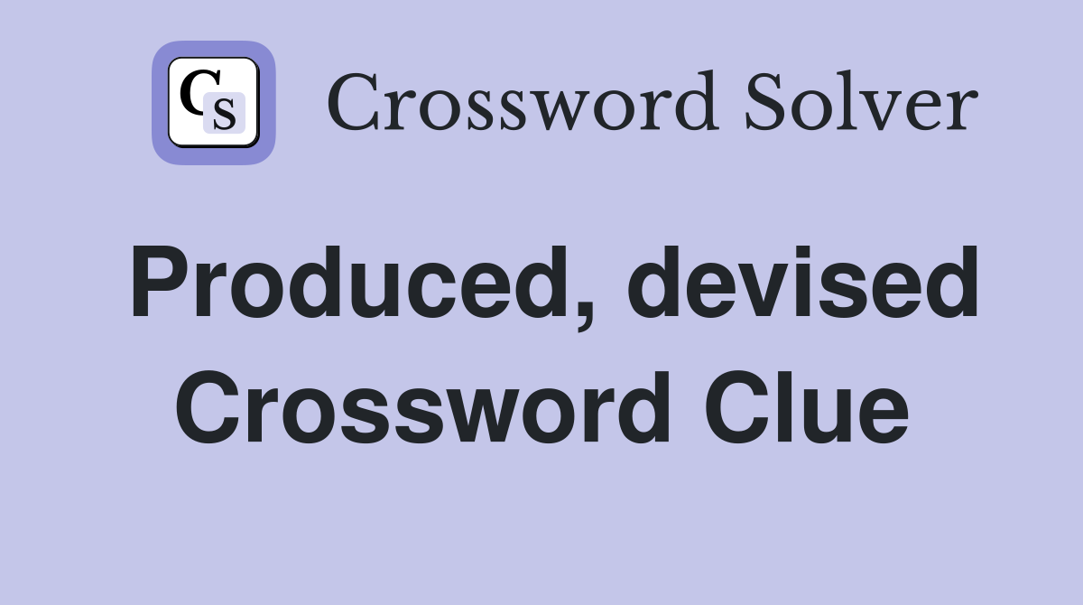 Produced, devised Crossword Clue