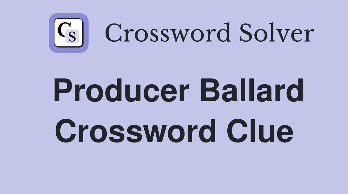 Producer Ballard Crossword Clue