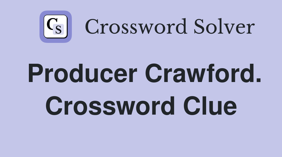Producer Crawford. Crossword Clue