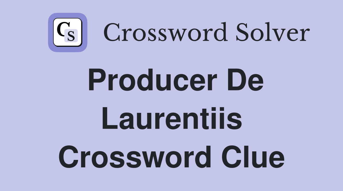 Producer De Laurentiis Crossword Clue