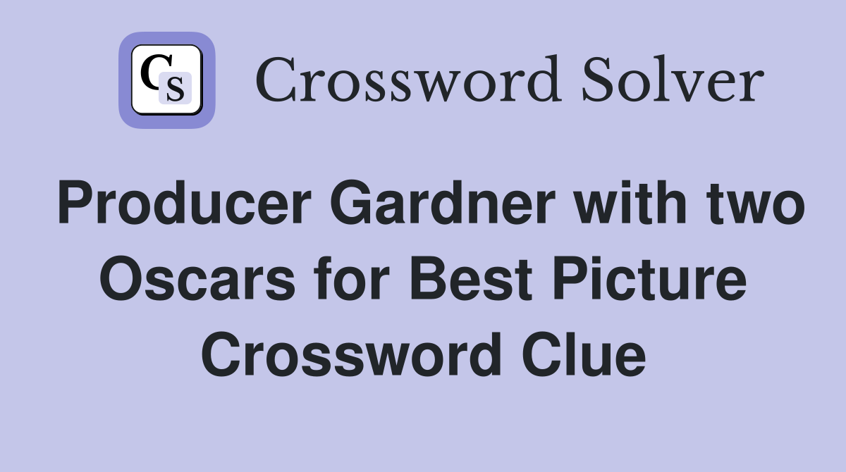 Producer Gardner with two Oscars for Best Picture Crossword Clue