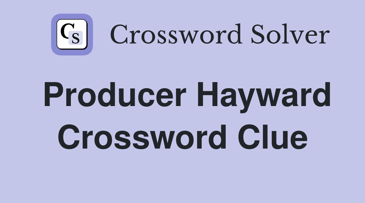 Producer Hayward Crossword Clue