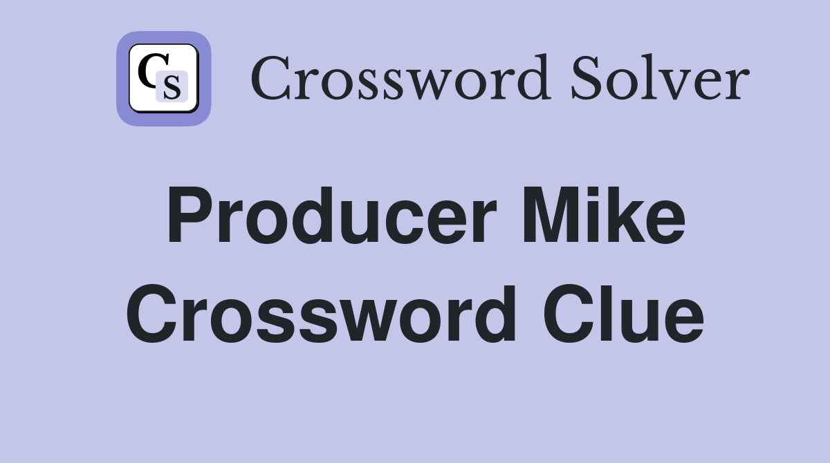 Producer Mike Crossword Clue