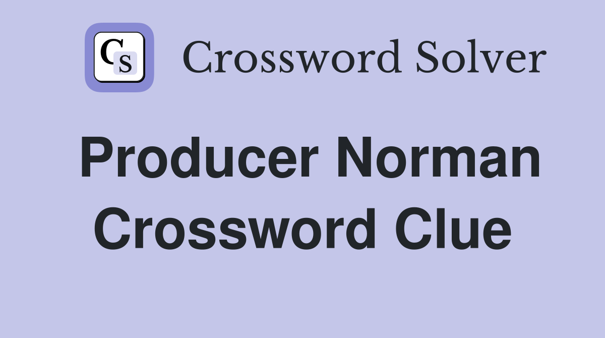 Producer Norman Crossword Clue
